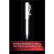Writing Qualitative Inquiry: Self, Stories, and Academic Life
