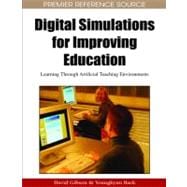 Digital Simulations for Improving Education: Learning Through Artifical Teaching Environments