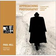 Approaching Photography; 'A Seminal Work...Revised and Updated'