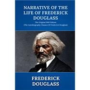 Narrative of the Life of Frederick Douglass: The Original 1845 Edition