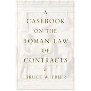 A Casebook on the Roman Law of Contracts
