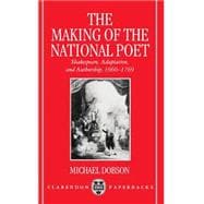 The Making of the National Poet Shakespeare, Adaptation and Authorship, 1660-1769