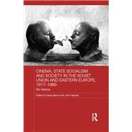 Cinema, State Socialism and Society in the Soviet Union and Eastern Europe, 1917-1989: Re-Visions
