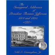 The Inaugural Addresses of President Thomas Jefferson, 1801 and 1805
