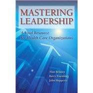 Mastering Leadership A Vital Resource for Health Care Organizations