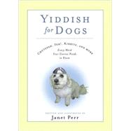 Yiddish for Dogs Chutzpah, Feh!, Kibbitz, and More - Every Word Your Canine Needs to Know