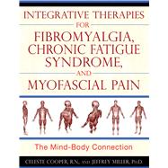 Integrative Therapies for Fibromyalgia, Chronic Fatigue Syndrome, and Myofascial Pain: The Mind- Body Connection