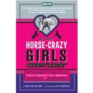 For Horse-Crazy Girls Only Everything You Want to Know About Horses
