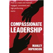 Compassionate Leadership How to create and maintain engaged, committed and high-performing teams