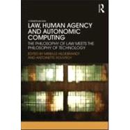 Law, Human Agency and Autonomic Computing: The Philosophy of Law Meets the Philosophy of Technology