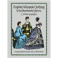 English Women's Clothing in the Nineteenth Century A Comprehensive Guide with 1,117 Illustrations