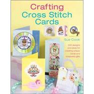 Crafting Cross Stitch Cards: 200 Designs and Ideas for Creating Unique Cards and Keepsake Gifts