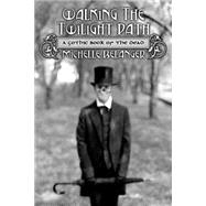 Walking the Twilight Path : A Gothic Book of the Dead