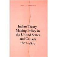 Indian Treaty-Making Policy In The United States And Canada, 1867–1877