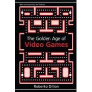 The Golden Age of Video Games: The Birth of a Multibillion Dollar Industry