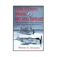 The Stars Were Big and Bright: The United States Army Air Forces and Texas During World War II