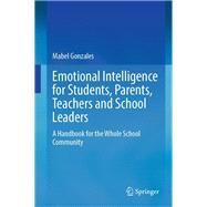 Emotional Intelligence for Students, Parents, Teachers and School Leaders