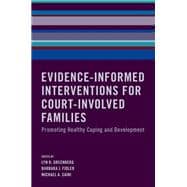 Evidence-Informed Interventions for Court-Involved Families Promoting Healthy Coping and Development,9780190693237