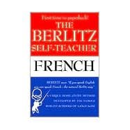 The Berlitz Self-Teacher -- French A Unique Home-Study Method Developed by the Famous Berlitz Schools of Language