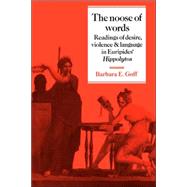 The Noose of Words: Readings of Desire, Violence and Language in Euripides' Hippolytos