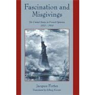 Fascination and Misgivings: The United States in French Opinion, 1870â€“1914