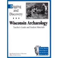 Digging and Discovery: Wisconsin Archaeology : Teacher's Guide and Student Materials