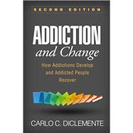 Addiction and Change, Second Edition How Addictions Develop and Addicted People Recover