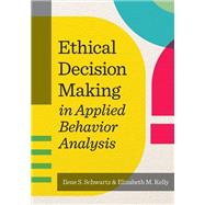 Ethical Decision Making in Applied Behavior Analysis