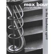 Max Baur : In the Bauhaus Spirit, Photographs, 1925-1960