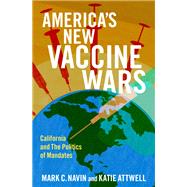 America's New Vaccine Wars California and the Politics of Mandates