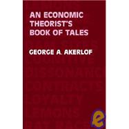 Economic Theorist's Book of Tales : Essays That Entertain the Consequences of New Assumptions in Economic Theory