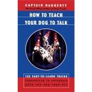 How To Teach Your Dog To Talk 125 Easy-To-Learn Tricks Guaranteed To Entertain Both You And Your Pet