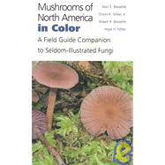 Mushrooms of North America in Color : A Field Guide Companion to Seldom-Illustrated Fungi