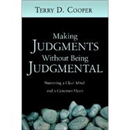 Making Judgments Without Being Judgmental: Nurturing a Clear Mind and a Generous Heart