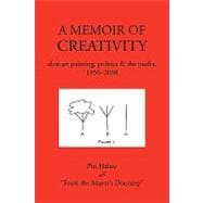 Memoir of Creativity : Abstract Painting, Politics and the Media, 1956-2008