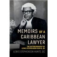 Memoirs of a Caribbean Lawyer The Autobiography of Lewis Stephenson Hunte, QC