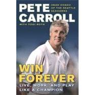 Win Forever : Live, Work, and Play Like a Champion