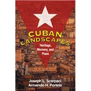 Cuban Landscapes Heritage, Memory, and Place