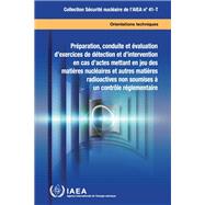 Preparation, Conduct and Evaluation of Exercises for Detection of and Response to Acts Involving Nuclear and Other Radioactive Material out of Regulatory Control
