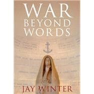 War beyond Words: Languages of Remembrance from the Great War to the Present