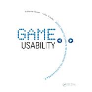 Game Usability: Advancing the Player Experience