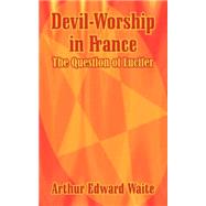 Devil-Worship in France : The Question of Lucifer