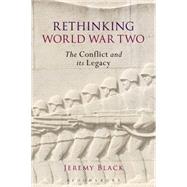 Rethinking World War Two The Conflict and its Legacy