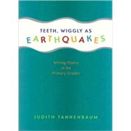 Teeth, Wiggly As Earthquakes: Writing Poetry in the Primary Grades