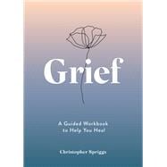 Grief A Guided Workbook to Help You Heal book cover, ISBN 9781837993239