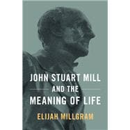 John Stuart Mill and the Meaning of Life