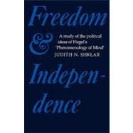 Freedom and Independence: A Study of the Political Ideas of Hegel's  Phenomenology of Mind