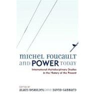 Michel Foucault and Power Today International Multidisciplinary Studies in the History of the Present