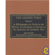 The Mining West A Bibliography & Guide to the History & Literature of Mining the American & Canadian West