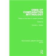 Uses of Comparative Mythology (RLE Myth): Essays on the Work of Joseph Campbell
